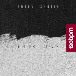 Anton Ishutin — Your Love