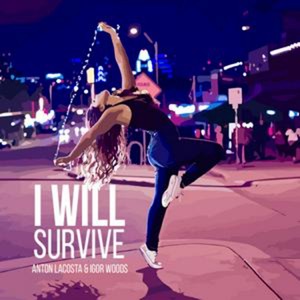 Anton Lacosta & Igor Woods — I Will Survive