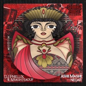 DJ Phellix, Arash Raouf, Shiraz House, Negar — Ashi Mashi (Original Mix)