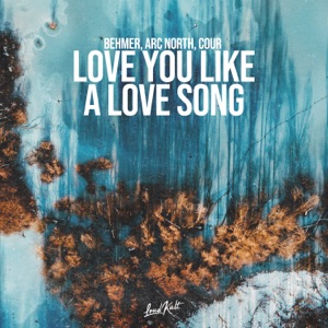 BEHMER, ARC NORTH, COUR — LOVE YOU LIKE A LOVE SONG (2021)