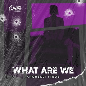 Archelli Findz — What Are We