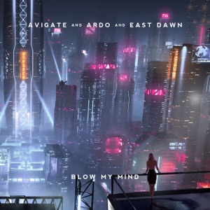 Avigate,Ardo,East Dawn — Blow My Mind