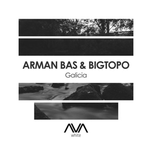Arman Bas & Bigtopo — Galicia