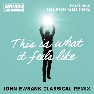 Armin van Buuren & John Ewbank — This Is What It Feels Like (feat. Trevor Guthrie) [John Ewbank Classical Remix]