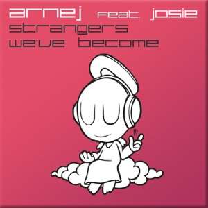 Arnej featuring Josie — Strangers We've Become