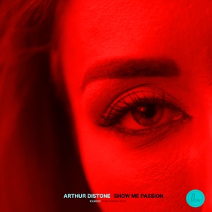 Arthur Distone — Show Me Passion (Original Mix)