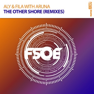 Aly & Fila, Aruna — The Other Shore (Aruna vs Steve Kaetzel Remix)