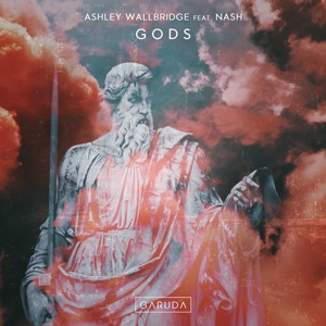 Ashley Wallbridge ft. NASH — GODS (Extended Mix)
