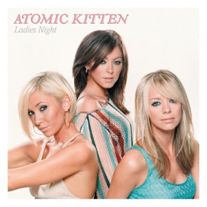 ATOMIC KITTEN — LADIES NIGHT (2003)