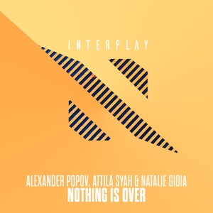 Alexander Popov, Attila Syah & Natalie Gioia — Nothing Is Over (Extended Mix)