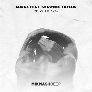 Audax & Shawnee Taylor — Be With You (Extended Mix)