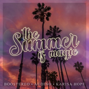 BOOSTEREO, AUDINO, KARISA HOPE — THE SUMMER IS MAGIC (2021)