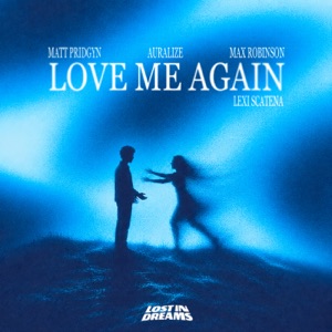 matt Pridgyn, AURALIZE, Max Robinson & Lexi Scatena — Love Me Again