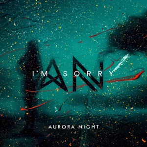 Aurora Night — I'm Sorry