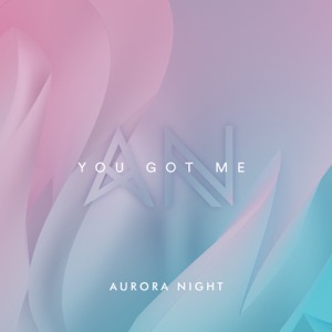 Aurora Night — You Got Me