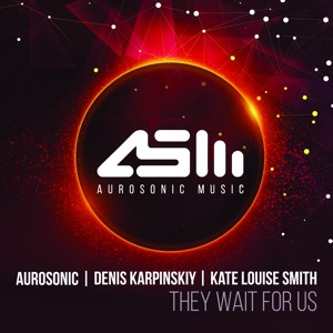 Aurosonic & Denis Karpinskiy & Kate Louise Smith — They Wait For Us (Radio Edit)