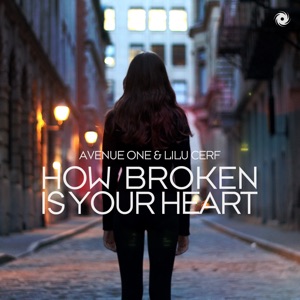 Avenue One and Lilu Cerf — How Broken Is Your Heart (Extended Mix)