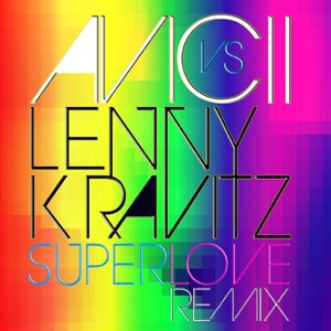 Avicii — Superlove (Avicii vs. Lenny Kravitz)
