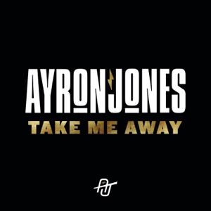 JONES, Ayron — Take Me Away