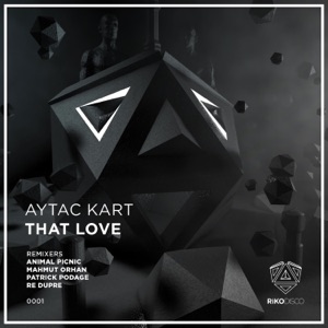 Aytac Kart — That Love (Re Dupre Remix)