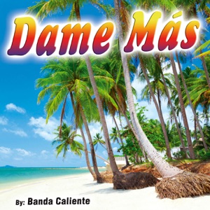 Banda Caliente — Dame Mas