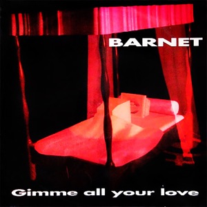 Barnet — Gimme All Your Love