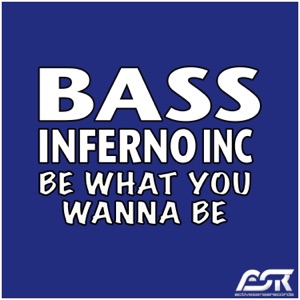 BASS INFERNO INC — Be What You Wanna Be