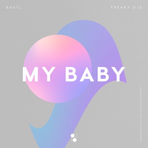 BASTL & Freaky DJ's — My Baby