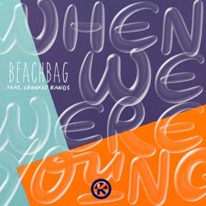 Beachbag Feat. Crooked Bangs — When We Were Young