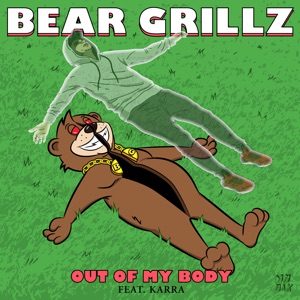 Bear Grillz feat. KARRA — Out Of My Body - 0:00