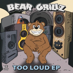 BEAR GRILLZ — Too Loud