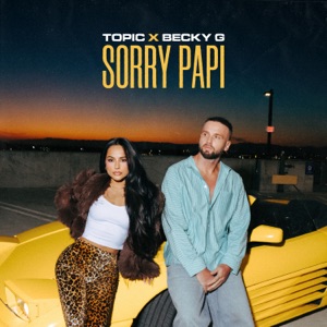 Becky G;Topic — Sorry Papi