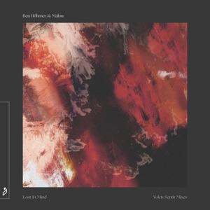 BEN BOHMER/MALOU — Lost In Mind (Volen Sentir rmx)