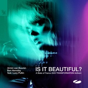 Armin van Buuren, Ben Hemsley, Lucy Pullin — Is It Beautiful? (A State of Trance 2025 TRANSFORMATION Anthem) [Mixed]
