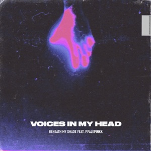Beneath My Shade feat. Ppalepinkk — Voices In My Head