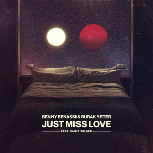 Benny Benassi & Burak Yeter feat. Saint Wilder — Just Miss Love - 0:00