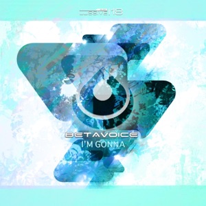 BETAVOICE — I'm Gonna