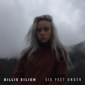 Billie Eilish — Six Feet Under