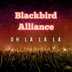BLACKBIRD ALLIANCE — OH LA LA LA