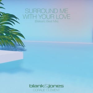 Blank & Jones — Surround Me with Your Love feat. Coralie Clément (Balearic Beat Mix)