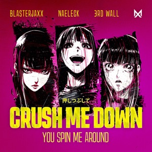 Blasterjaxx & Naeleck & 3rd Wall — Crush Me Down (You Spin Me Around)