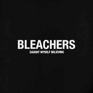 Bleachers — Caught Myself Believing