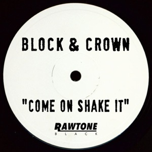 BLOCK & CROWN — Come On Shake It