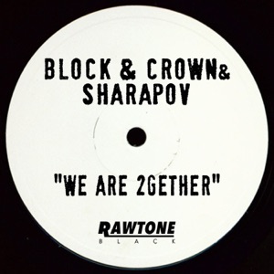 BLOCK & CROWN/SHARAPOV — We Are 2Gether
