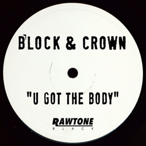BLOCK & CROWN — U Got The Body