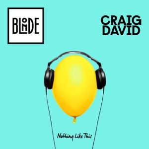 BLONDE ft CRAIG DAVID — Nothing Like This