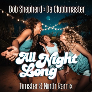 BOB SHEPHERD/DA CLUBBMASTER/TIMSTER/NINTH — All Night Long