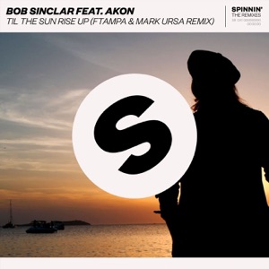 Bob Sinclar feat. Akon — Till the Sun Rise Up (FTampa & Mark Ursa Remix) - 0:00