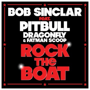 BOB SINCLAR feat. PITBULL & DRAGONFLY & FATMAN SCOOP — ROCK THE BOAT