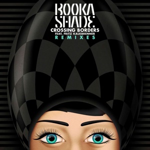 BOOKA SHADE/FRITZ KALKBRENNER/PLEASUREKRAFT — Crossing Borders